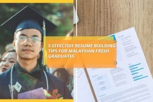 Resume building tips for Malaysian Fresh Graduates