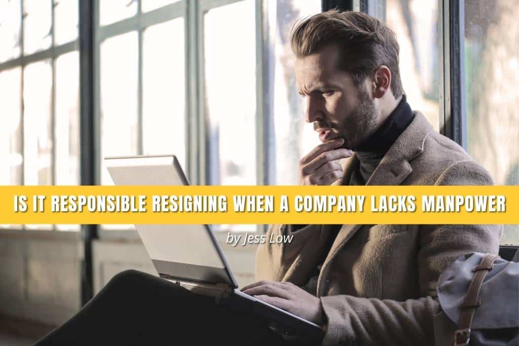 Is it responsible resigning when a company lacks manpower?