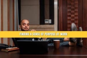 Finding a Sense of Purpose at Work