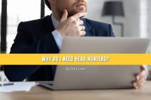 Why Do I Need Head-Hunters?