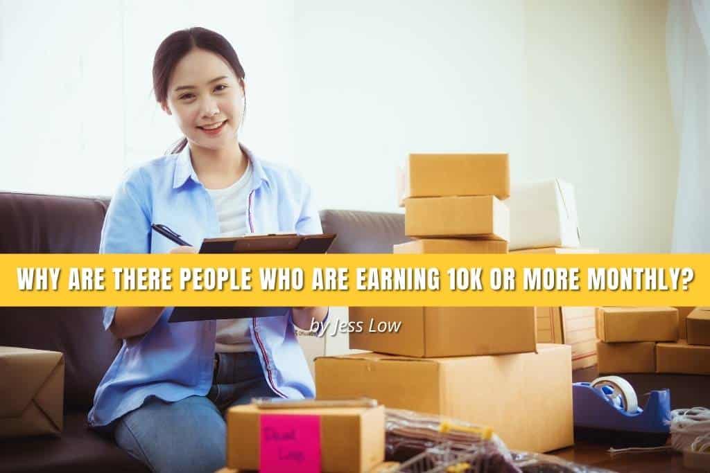 Why are there people who are earning 10k or more monthly?