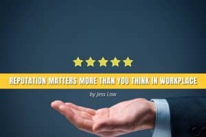 Reputation Matters More Than You Think In Workplace