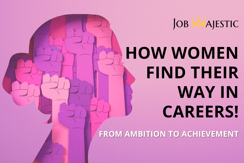 From Ambition to Achievement : How Women Find Their Way in Careers!